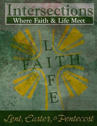 Cover image for Intersections: Where Faith and Life Meet: Lent, Easter, & Pentecost