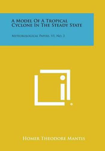 Cover image for A Model of a Tropical Cyclone in the Steady State: Meteorological Papers, V1, No. 3