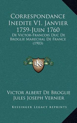 Correspondance Inedite V1, Janvier 1759-Juin 1760: de Victor-Francois Duc de Broglie Marechal de France (1903)