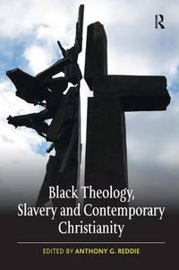 Cover image for Black Theology, Slavery and Contemporary Christianity: 200 Years and No Apology