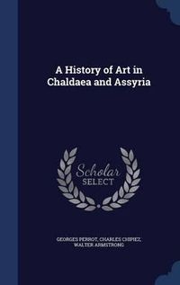 Cover image for A History of Art in Chaldaea and Assyria