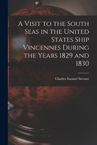 Cover image for A Visit to the South Seas in the United States Ship Vincennes During the Years 1829 and 1830