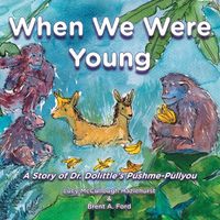 Cover image for When We Were Young: A Story of Dr. Dolittle's Pushme-Pullyou