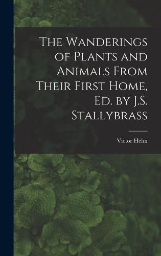 The Wanderings of Plants and Animals From Their First Home, Ed. by J.S. Stallybrass