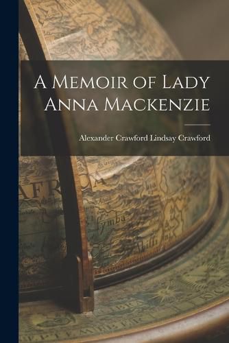 A Memoir of Lady Anna Mackenzie