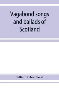 Cover image for Vagabond songs and ballads of Scotland, with many old and familiar melodies