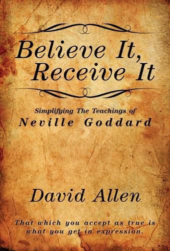 Cover image for Believe It, Receive It - Simplifying The Teachings of Neville Goddard