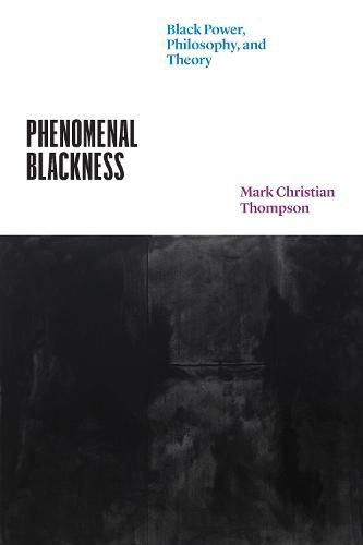 Phenomenal Blackness: Black Power, Philosophy, and Theory