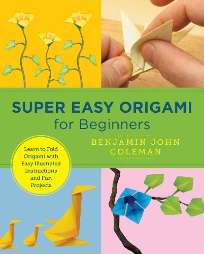 Cover image for Super Easy Origami for Beginners: Learn to Fold Origami with Easy Illustrated Instructions and Fun Projects