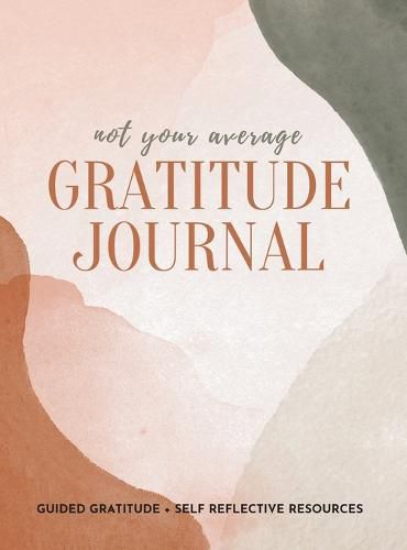 Cover image for Not Your Average Gratitude Journal: Guided Gratitude + Self Reflection Resources (Daily Gratitude, Mindfulness and Happiness Journal for Women)