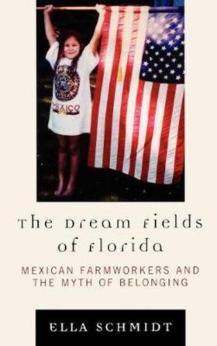 The Dream Fields of Florida: Mexican Farmworkers and the Myth of Belonging