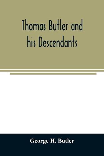 Thomas Butler and his descendants. A genealogy of the descendants of Thomas and Elizabeth Butler of Butler's Hill, South Berwick, Me., 1674-1886