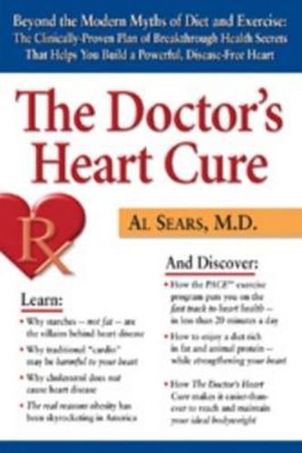 Cover image for The Doctor's Heart Cure: Beyond the Modern Myths of Diet and Exercise: The Clinically-Proven Plan of Breakthrough Health Secr