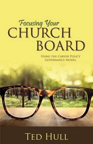 Cover image for Focusing Your Church Board Using the Carver Policy Governance Model