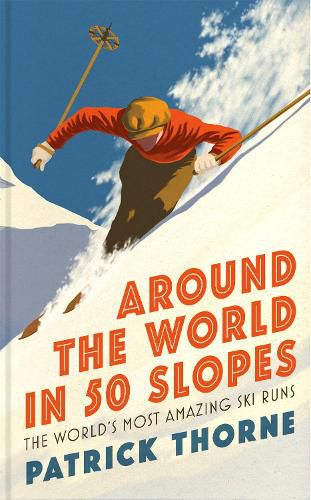 Cover image for Around The World in 50 Slopes: The stories behind the world's most amazing ski runs