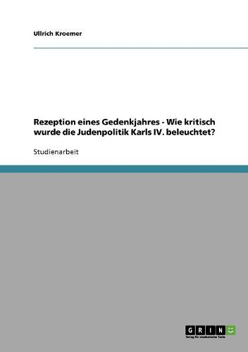 Cover image for Rezeption Eines Gedenkjahres - Wie Kritisch Wurde Die Judenpolitik Karls IV. Beleuchtet?