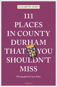 Cover image for 111 Places in County Durham That You Shouldn't Miss