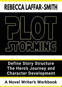 Cover image for Plot Storming Workbook: Define Story Structure, The Hero's Journey, And Character Development