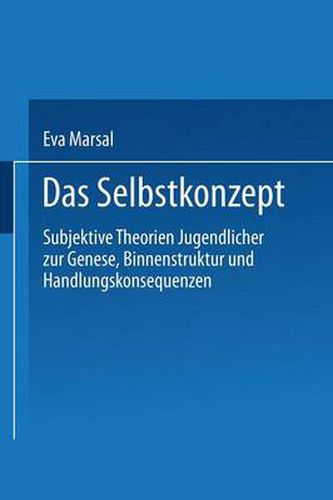 Cover image for Das Selbstkonzept -- Subjektive Theorien Jugendlicher Zur Genese, Binnenstruktur Und Handlungskonsequenzen: Von Der Idiographie Zur Nomothetik