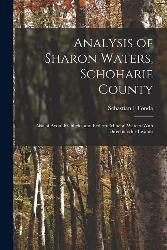 Cover image for Analysis of Sharon Waters, Schoharie County: Also of Avon, Richfield, and Bedford Mineral Waters. With Directions for Invalids