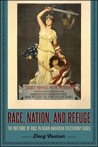 Cover image for Race, Nation, and Refuge: The Rhetoric of Race in Asian American Citizenship Cases
