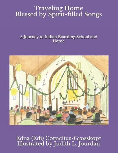 Cover image for Traveling Home Blessed by Spirit-filled Songs: A Journey to Indian Boarding School and Home