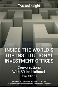 Cover image for Inside The World's Top Institutional Investment Offices: Conversations With 80 Institutional Investors