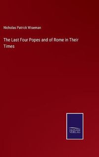 Cover image for The Last Four Popes and of Rome in Their Times