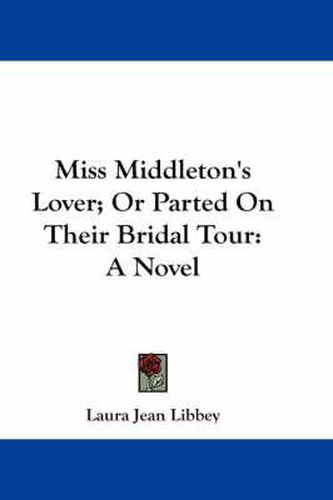 Miss Middleton's Lover; Or Parted on Their Bridal Tour
