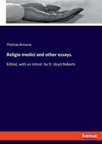 Cover image for Religio medici and other essays.: Edited, with an introd. by D. Lloyd Roberts