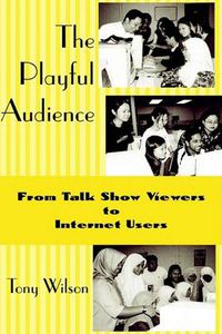 Cover image for The Playful Audience: From Talk Show Viewers to Internet Users