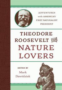 Cover image for Theodore Roosevelt for Nature Lovers: Adventures with America's Great Outdoorsman