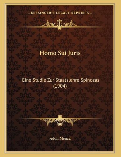 Cover image for Homo Sui Juris: Eine Studie Zur Staatslehre Spinozas (1904)