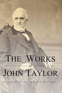 Cover image for The Works of John Taylor: The Mediation and Atonement, the Government of God, Items on the Priesthood, Succession in the Priesthood, and the Origin and Destiny of Women