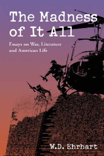 Cover image for The Madness of it All: Essays on War, Literature and American Life