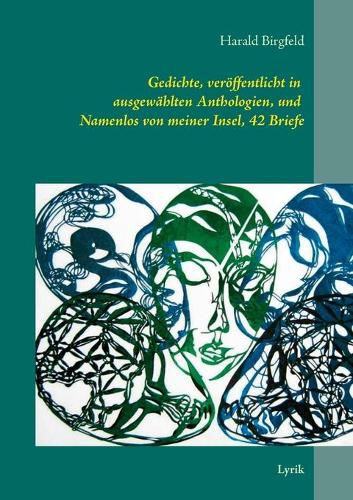 Cover image for Gedichte, veroeffentlicht in ausgewahlten Anthologien, und Namenlos von meiner Insel, 42 Briefe: Lyrik