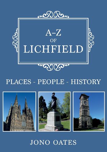 Cover image for A-Z of Lichfield: Places-People-History