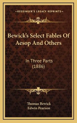 Bewick's Select Fables of Aesop and Others: In Three Parts (1886)