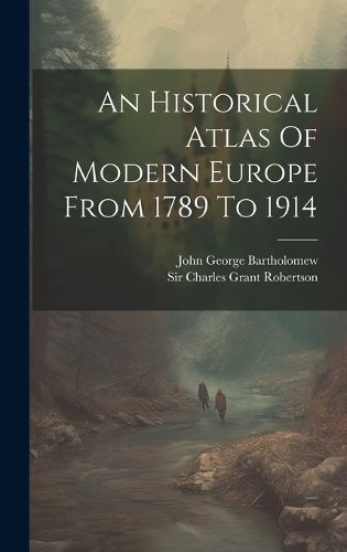 An Historical Atlas Of Modern Europe From 1789 To 1914