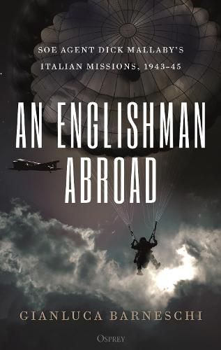 An Englishman Abroad: SOE agent Dick Mallaby's Italian missions, 1943-45