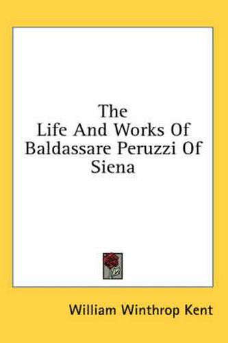 The Life and Works of Baldassare Peruzzi of Siena