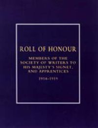Cover image for Roll of Honour of Members of the Society of Writers to His Majesty's Signet, and Apprentices (1914-1918)