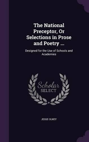 Cover image for The National Preceptor, or Selections in Prose and Poetry ...: Designed for the Use of Schools and Academies