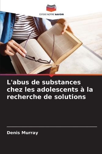 Cover image for L'abus de substances chez les adolescents a la recherche de solutions