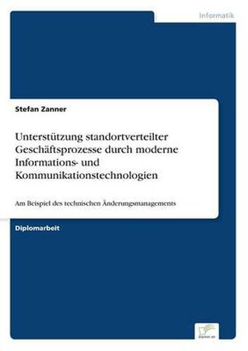 Cover image for Unterstutzung standortverteilter Geschaftsprozesse durch moderne Informations- und Kommunikationstechnologien: Am Beispiel des technischen AEnderungsmanagements