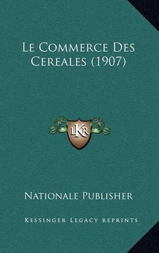 Cover image for Le Commerce Des Cereales (1907)