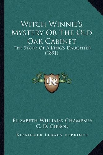 Witch Winnie's Mystery or the Old Oak Cabinet Witch Winnie's Mystery or the Old Oak Cabinet: The Story of a King's Daughter (1891) the Story of a King's Daughter (1891)