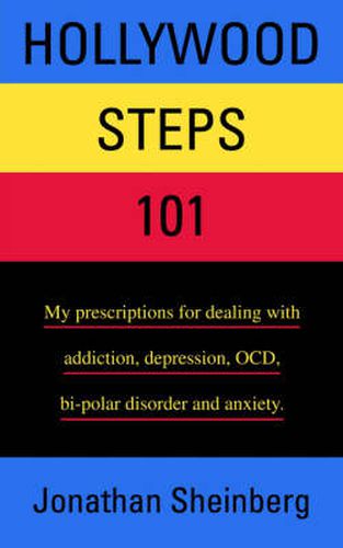 Cover image for Hollywood Steps 101: My Prescriptions for Dealing with Addiction, Depression, OCD, Bi-polar Disorder and Anxiety