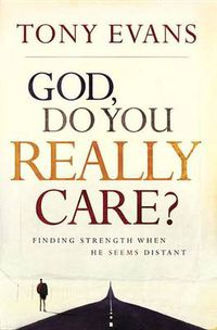 Cover image for God, Do You Really Care?: Finding Strength When He Seems Distant
