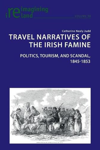 Cover image for Travel Narratives of the Irish Famine: Politics, Tourism, and Scandal, 1845-1853